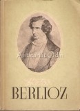 Berlioz, Viata Unui Compozitor Romantic - Mircea Nicolescu