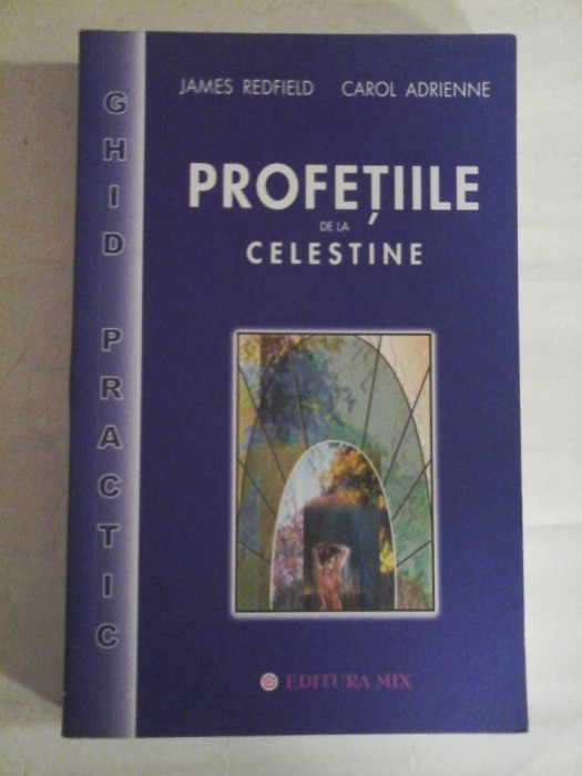 PROFETIILE DE LA CELESTINE (ghid practic) - James REDFIELD * Carol ADRIENNE