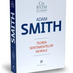 Teoria sentimentelor morale - Paperback brosat - Adam Smith - Publica