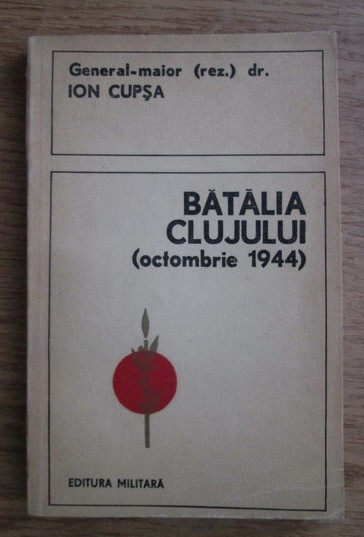 Batalia Clujului (octombrie 1944) Ion Cupsa