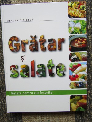 GRATAR SI SALATE. RETETE PENTRU ZILE INSORITE READER&amp;#039;S DIGEST foto