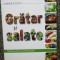 GRATAR SI SALATE. RETETE PENTRU ZILE INSORITE READER&#039;S DIGEST