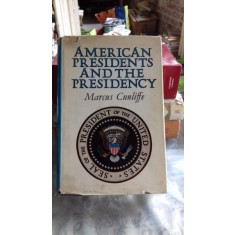 AMERICAN PRESIDENTS AND THE PRESIDENCY - MARCUS CUNLIFFE (PRESEDINTII AMERICANI SI PRESEDENTIA)