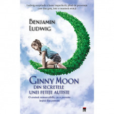 Ginny Moon: din secretele unei fetite autiste - Benjamin Ludwig