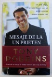 MESAJE DE LA UN PRIETEN , UN GHID SIMPLU SI RAPID DESPRE CUM SA PREIEI CONTROLUL ASUPRA PROPRIEI VIETI de ANTHONY ROBBINS , 2017