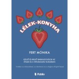 L&eacute;lek-konyha - K&uuml;lső &eacute;s belső barangol&aacute;sok az &eacute;telek &eacute;s a t&aacute;pl&aacute;lkoz&aacute;s vil&aacute;g&aacute;ban - Fert M&oacute;nika
