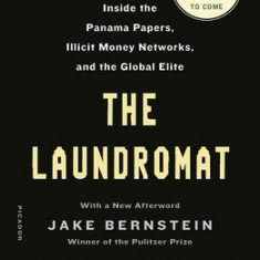 The Laundromat (Previously Published as Secrecy World): Inside the Panama Papers, Illicit Money Networks, and the Global Elite