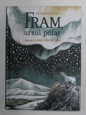 FRAM URSUL POLAR de CEZAR PETRESCU , ilustratii de DAN UNGUREANU , 2018 foto