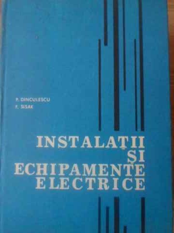 INSTALATII SI ECHIPAMENTE ELECTRICE-P. DINCULESCU, F. SISAK-276584