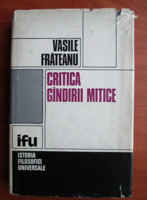 Vasile Frateanu - Critica gandirii mitice (1980, editie cartonata) foto