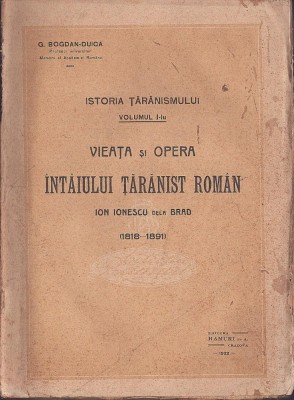 1143SPN Viața și opera &amp;icirc;nt&amp;acirc;iului țărănist rom&amp;acirc;n Ion Ionescu dela Brad de G Bogdan-Duică, 1922, Craiova foto