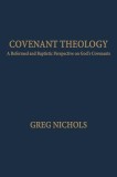 Covenant Theology: A Reformed and Baptistic Perspective on God's Covenants