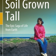 Soil Grown Tall: The Epic Saga of Life from Earth