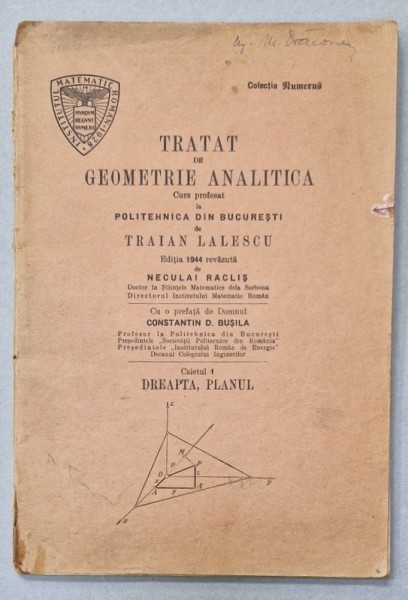 TRATAT DE GEOMETRIE ANALITICA , CURS PROFESAT de TRAIAN LALESCU , CAIETUL 1 : DREAPTA , PLANUL , 1928