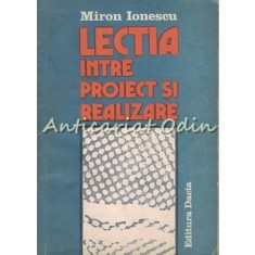 Lectia Intre Proiect Si Realizare - Miron Ionescu