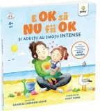 E ok sa NU fii ok. Si adultii au sentimente intense (4+ ani) - Diana Soare, Sherman Lazar