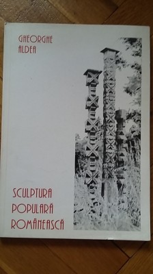 Gheorghe Aldea - Sculptura Populara Romaneasca (1996) arta taraneasca in lemn si piatra mituri motive simboluri etnice romanesti satul romanesc RARA foto