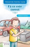 Fa ce este corect. Onestitatea, Autor Anonim