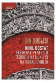 Nihil obstat: elemente pentru o teorie a națiunii și naționalismului - Paperback brosat - Dan Dungaciu - Libris Editorial