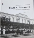 Focsanii prin obiectivul unui artist fotograf/Focsani through the lens of an artist photographer Franz X. Koroschetz - Sorin Tudose (cu dedicatia auto