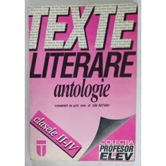 TEXTE LITERARE , ANTOLOGIE . comentarii de ION ROTARU , CLASELE II - IV , 1995