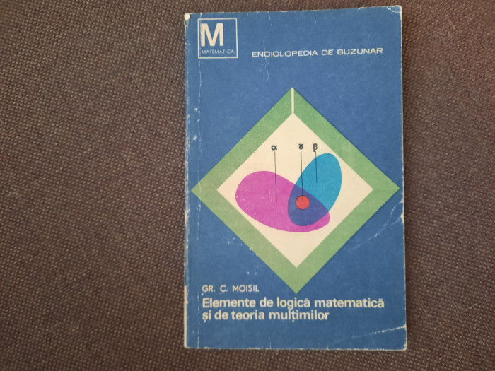 ELEMENTE DE LOGICA MATEMATICA SI DE TEORIA MULTIMILOR GR C MOISIL 26/0