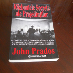 Razboaiele Secrete ale Presedintilor. Editura Elit, 1996 - John Prados