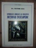 Simbolica biblica si crestina. Dictionar enciclopedic- Victor Aga