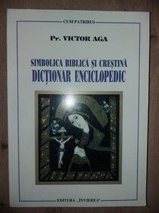 Simbolica biblica si crestina. Dictionar enciclopedic- Victor Aga foto