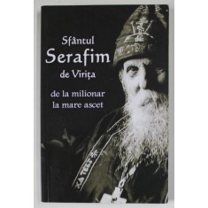 SFANTUL SERAFIM DE VIRITA , DE LA MILIONAR LA MARE ASCET , 2018