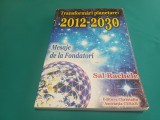 TRANSFORMĂRI PLANETARE: 2012-2030 MESAJE DE LA FONDATORI * SAL RACHELE * 2010 * 3 3 6
