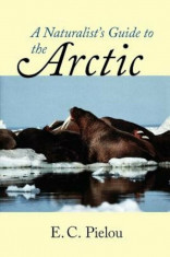 A Naturalist&amp;#039;s Guide to the Arctic, Paperback/E. C. Pielou foto