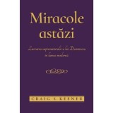 Miracole astazi. Lucrarea supranaturala a lui Dumnezeu in lumea moderna - Craig S. Keener