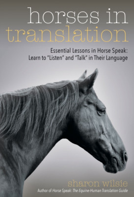 Horses in Translation: Essential Lessons in Horse Speak: Learn to &amp;quot;&amp;quot;Listen&amp;quot;&amp;quot; and &amp;quot;&amp;quot;Talk&amp;quot;&amp;quot; in Their Language foto