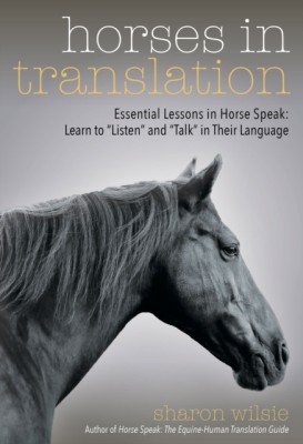 Horses in Translation: Essential Lessons in Horse Speak: Learn to &amp;quot;&amp;quot;Listen&amp;quot;&amp;quot; and &amp;quot;&amp;quot;Talk&amp;quot;&amp;quot; in Their Language foto