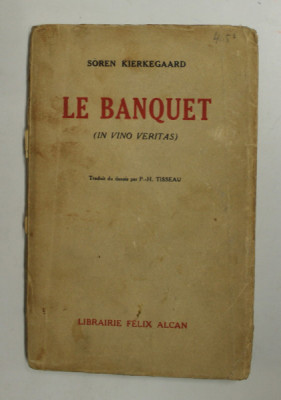 LE BANQUET ( IN VINO VERITAS ) par SOREN KIERKEGAARD , 1933 , PREZINTA PETE SI URME DE UZURA , SUBLINIERI CU CREIONUL * foto