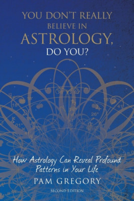 You Don&amp;#039;t Really Believe in Astrology, Do You?: How Astrology Can Reveal Profound Patterns in Your Life foto