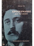 Pascal Pia - Apollinaire par lui-meme (Editia: 1966)