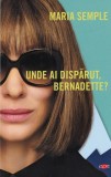 Maria Semple - Unde ai disparut, Bernadette?