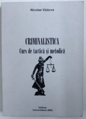 CRIMINALISTICA - CURS DE TACTICA SI METODICA de NICOLAE VADUVA , 2002 , DEDICATIE* foto