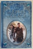 LES EPEES DE GLACE , L ' INTEGRALE par OLIVIER GAY , 2015