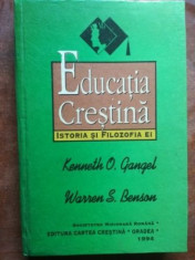 Educatia crestina: Istoria si filozofia ei- Kenneth O. Gangel, Warren S. Benson foto