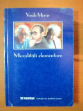 MORALITATI ELEMENTARE- VASILE MORAR- 2001 cu dedicatie