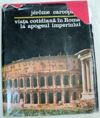 VIATA COTIDIANA IN ROMA LA APOGEUL IMPERIULUI-JEROME CARCOPINO BUCURESTI 1979 foto