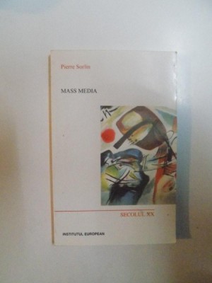MASS MEDIA , SECOLUL XX de PIERRE SORLIN , 2002 * PREZINTA SUBLINIERI foto