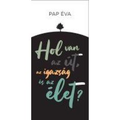 Hol az &uacute;t, az igazs&aacute;g &eacute;s az &eacute;let? &ndash; Versek - &Uuml;KH 2019 - Pap &Eacute;va