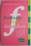 Frumusete prin detoxifiere - Kimberly Snyder - Carte Tratamente Naturiste, Medicina