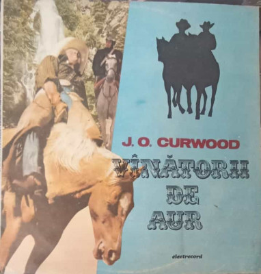 Disc vinil, LP. VANATORII DE AUR-J.O. CURWOOD foto