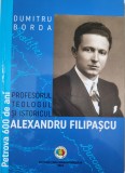 Dumitru Borda - Alexandru Filipascu, profesorul, teologul si istoricul (monografie, Maramures)