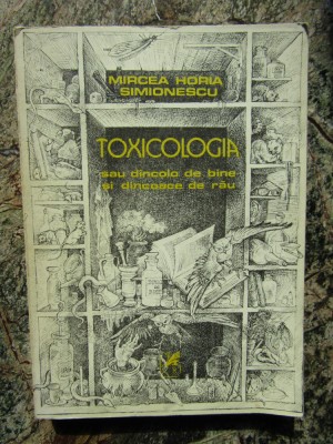 Mircea Horia Simionescu - Toxicologia sau dincolo de bine si dincoace de rau foto